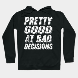 Pretty Good At Bad Decisions Funny Party Drunk Humor Slogan Hoodie